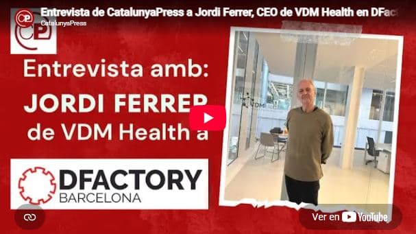 February 2024 | CatalunyaPress interviews VDMHealth CEO Jordi Ferrer at DFactory Barcelona